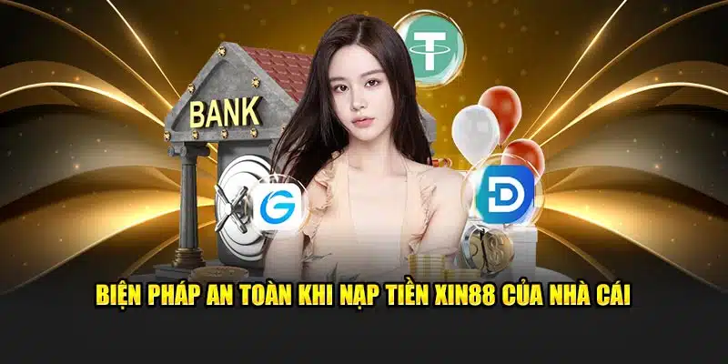 Biện pháp an toàn khi nạp tiền Xin88 của nhà cái