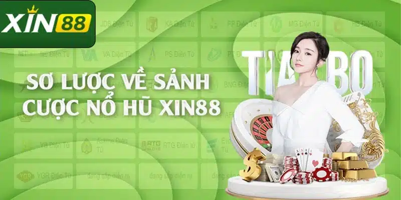 Sơ lược về sảnh cược game nổ hũ rút tiền mặt Xin88