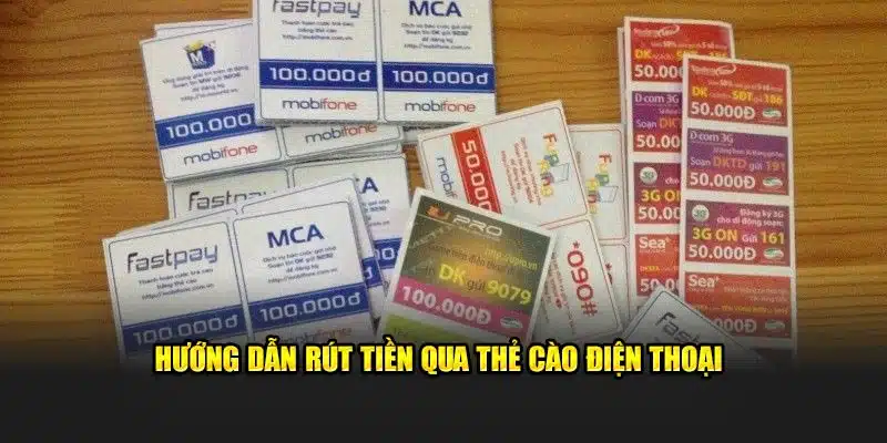 Hướng dẫn rút tiền nhanh chóng qua thẻ cào điện thoại